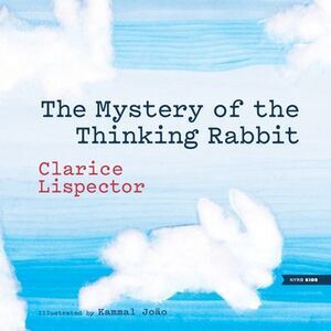 The Mystery of the Thinking Rabbit -- Clarice Lispector